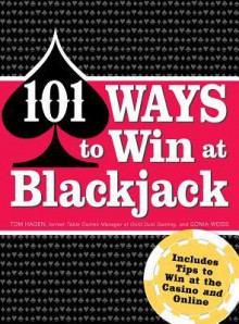 101 Ways to Win Blackjack: Includes Tips to Win at the Casino and Online - tom Hagen