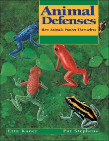 Animal Defenses: How Animals Protect Themselves - Etta Kaner, Pat Stephens