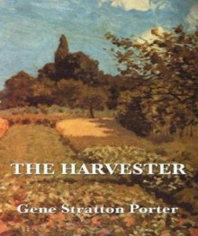 The Harvester - Gene Stratton-Porter