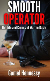 Smooth Operator: The Life and Crimes of Warren Baker - Gamal Hennessy