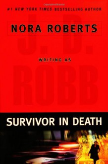 Survivor In Death (In Death, #20) - J.D. Robb