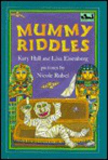 Mummy Riddles - Katy Hall, Lisa Eisenberg, Nicole Rubel