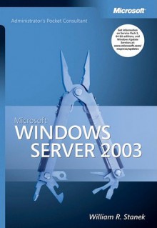 Microsoft Windows Server 2003 Administrator's Pocket Consultant - William R. Stanek