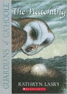 The Hatchling (Guardians of Ga'Hoole, #7) - Kathryn Lasky