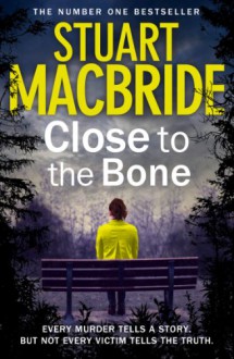 Close to the Bone - Stuart MacBride