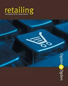 Retailing: Integrated Retail Management - James R. Ogden, Denise T. Ogden