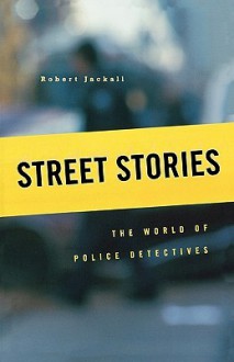 Street Stories: The World of Police Detectives - Robert Jackall