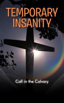 Temporary Insanity: Call in the Calvary - George Clark