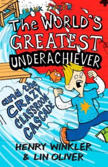 The World's Greatest Underachiever and the Crazy Classroom Cascade (Hank Zipzer, #1) - Henry Winkler, Lin Oliver