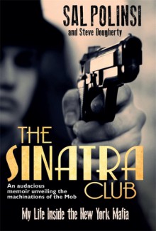 The Sinatra Club: My Life Inside the New York Mafia - Sal Polisi, Steve Dougherty