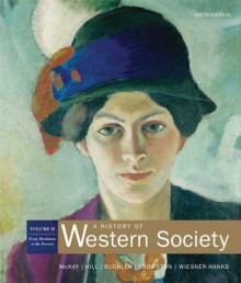 A History of Western Society: Volume 2: From Absolutism to Present - John P. McKay, Bennett D. Hill, John Buckler, Clare Haru Crowston, Merry E. Wiesner-Hanks