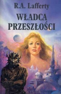 Władca przeszłości - Raphael A. Lafferty