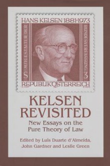 Kelsen Revisited: New Essays on the Pure Theory of Law - Luís Duarte d'Almeida, John Gardner, Leslie Green