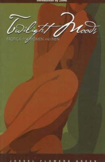 Twilight Moods: Erotica for Men and Women - Jossel Flowers Green, Nancy Flowers, Eric E. Pete, Zane, Timmothy B. McCann, Courtney Parker, Joylynn M. Jossel, Lolita Files, Rochelle Alers, Tracy Grant