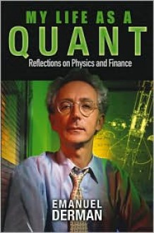 My Life as a Quant: Reflections on Physics and Finance - Emanuel Derman