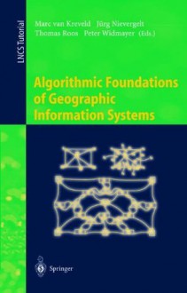 Algorithmic Foundations of Geographic Information Systems (Lecture Notes in Computer Science) - Marc van Kreveld