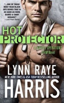 Hot Protector (Hostile Operations Team) (Volume 10) - Lynn Raye Harris