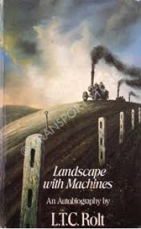 Landscape With Machines: An Autobiography - L.T.C. Rolt