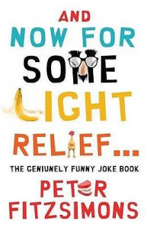 And Now for Some Light Relief...: The Genuinely Funny Joke Book - Peter FitzSimons