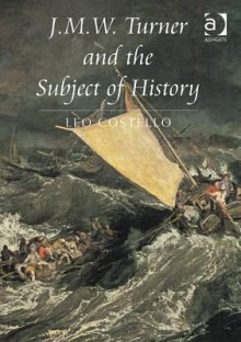 J.M.W. Turner and the Subject of History - Leo Costello