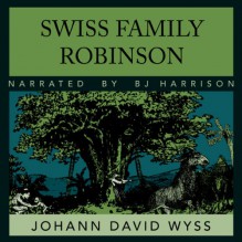 The Swiss Family Robinson - Johann Wyss, B.J. Harrison