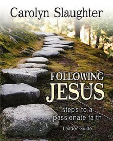 Following Jesus Leader Guide: Steps to a Passionate Faith - Carolyn Slaughter