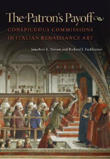 The Patron's Payoff: Conspicuous Commissions in Italian Renaissance Art - Jonathan K. Nelson, Richard J. Zeckhauser, Michael Spence