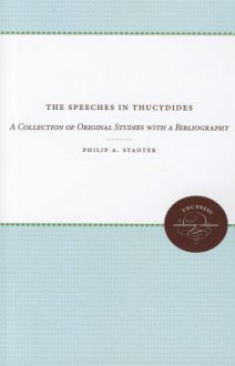 The Speeches in Thucydides: A Collection of Original Studies with a Bibliography - Philip A. Stadter