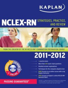 Kaplan NCLEX-RN 2011-2012 Edition with CD-ROM: Strategies, Practice, and Review - Barbara J. Irwin, Judith A. Burckhardt