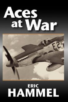 Aces at War: The American Aces Speak - Eric Hammel