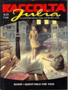 Raccolta Julia n. 11: Scoop - Quest'urlo che tace - Giancarlo Berardi, Maurizio Mantero, Thomas Campi, Roberto Zaghi, Lorenzo Calza, Giancarlo Caracuzzo, Giuseppe De Nardo, Marco Soldi