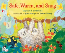 Safe, Warm, and Snug - Stephen R. Swinburne, José Aruego, Ariane Dewey