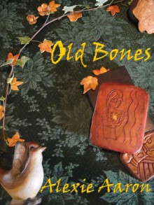 Old Bones - Alexie Aaron