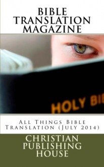 BIBLE TRANSLATION MAGAZINE: All Things Bible Translation (July 2014) - Edward D Andrews