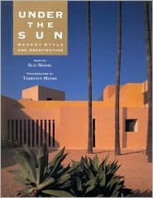 Under The Sun: Desert Style And Architecture - Suzi Moore, Terrence Moore