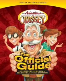 Adventures in Odyssey: The Official Guide: A Behind-The-Scenes Look at the Stories, Actors & Characters - Nathan D. Hoober, Focus on the Family