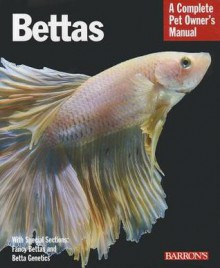 Bettas: Everything about Selection, Care, Nutrition, Behavior, and Training - Robert J. Goldstein