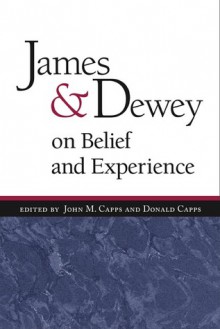 James and Dewey on Belief and Experience - Donald Capps, John Capps