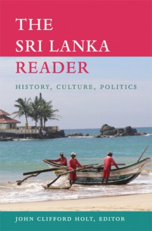 The Sri Lanka Reader: History, Culture, Politics - John Clifford Holt, Orin Starn, Robin Kirk