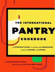 International Pantry Cookbook: An Everyday Guide to Cooking with Seasonings, Prepared Sauces, and Spices - Heidi Haughy Cusick