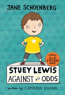 Stuey Lewis Against All Odds: Stories from the Third Grade - Jane Schoenberg, Cambria Evans