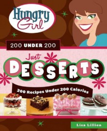 Hungry Girl 200 Under 200 Just Desserts: 200 Recipes Under 200 Calories - Lisa Lillien