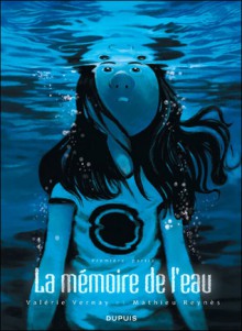 La mémoire de l'eau (La mémoire de l'eau, #1) - Valérie Verney, Mathieu Reynès