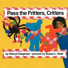 Pass the Fritters Critters - Cheryl Chapman, Susan L. Roth