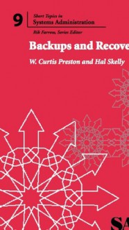 Backups and Recovery (SAGE Short Topics in System Administration, #9) - W. Curtis Preson, Hal Skelly, Rik Farrow