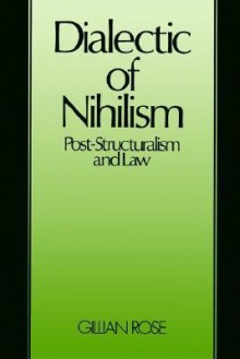 Dialectic Of Nihilism: Post-structuralism and Law - Gillian Rose