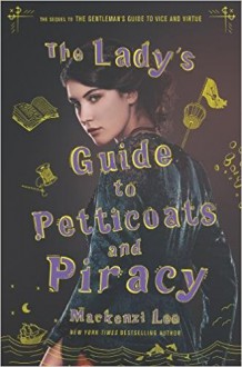 The Lady's Guide to Petticoats and Piracy - Mackenzi Lee