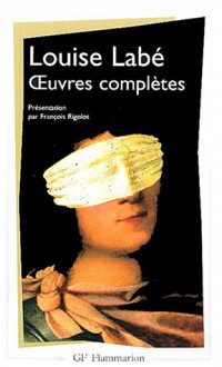 Œuvres complètes: Sonnets, Elegies, Débat de folie et d'amour - Louise Labé