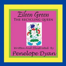 Eileen Green the Recycling Queen - Penelope Dyan