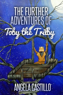 The Further Adventures of Toby the Trilby - Angela C. Castillo